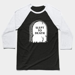 Slept To Death Baseball T-Shirt